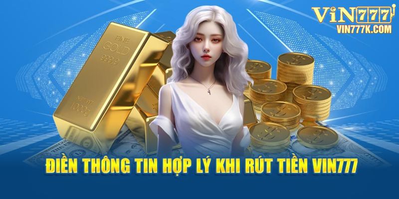 Cung cấp đầy đủ, chính xác thông tin khi rút tiền Vin777