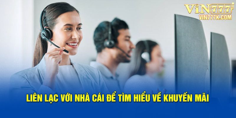 Liên hệ để tìm hiểu về khuyến mãi với nhà cái 