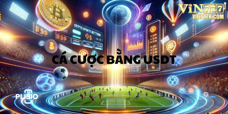 Lý do bạn nên chọn cá cược bằng USDT