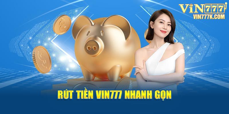 Rút tiền Vin777 nhanh gọn