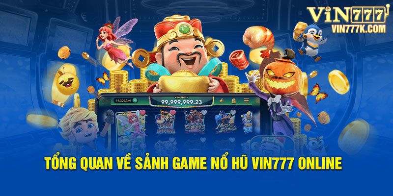 Tổng quan về sảnh game Nổ Hũ Vin777 online